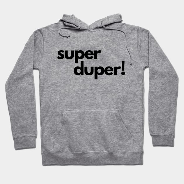 Super Duper!- an old saying design Hoodie by C-Dogg